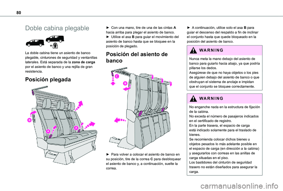 TOYOTA PROACE VERSO 2021  Manuale de Empleo (in Spanish) 80
Doble cabina plegable 
 
La doble cabina tiene un asiento de banco plegable, cinturones de seguridad y ventanillas laterales. Está separada de la zona de carga por el asiento de banco y una rejill