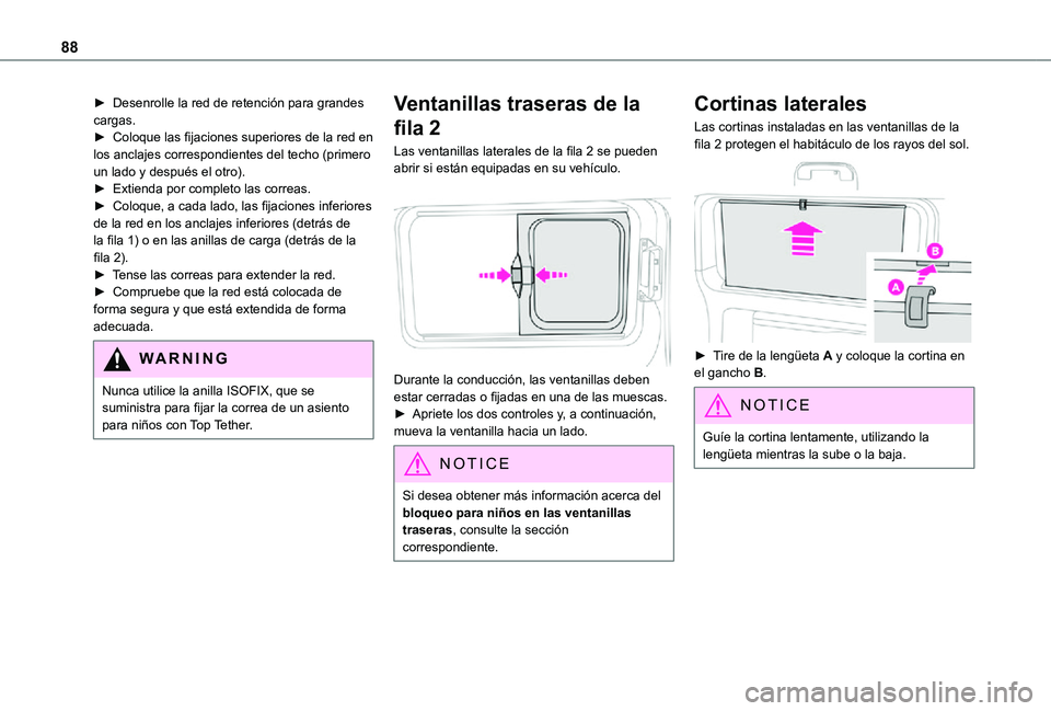 TOYOTA PROACE VERSO 2021  Manuale de Empleo (in Spanish) 88
► Desenrolle la red de retención para grandes cargas.► Coloque las fijaciones superiores de la red en los anclajes correspondientes del techo (primero un lado y después el otro).► Extienda 