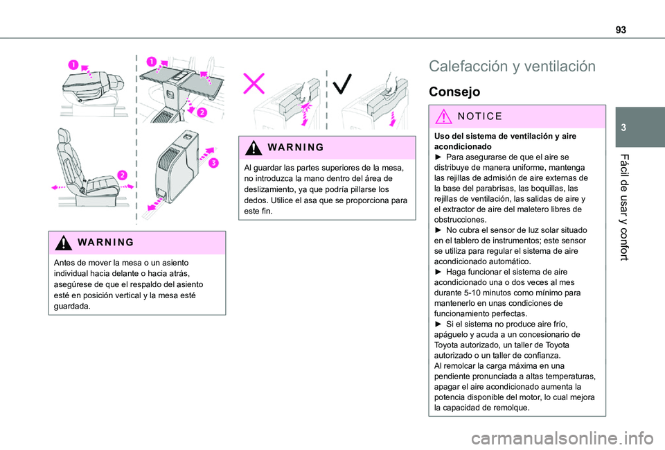 TOYOTA PROACE VERSO 2021  Manuale de Empleo (in Spanish) 93
Fácil de usar y confort
3
 
WARNI NG
Antes de mover la mesa o un asiento individual hacia delante o hacia atrás, asegúrese de que el respaldo del asiento esté en posición vertical y la mesa es