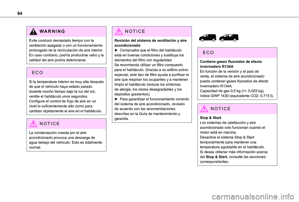 TOYOTA PROACE VERSO 2021  Manuale de Empleo (in Spanish) 94
WARNI NG
Evite conducir demasiado tiempo con la ventilación apagada o con un funcionamiento prolongado de la recirculación de aire interior. En caso contrario, podría producirse vaho y la calida
