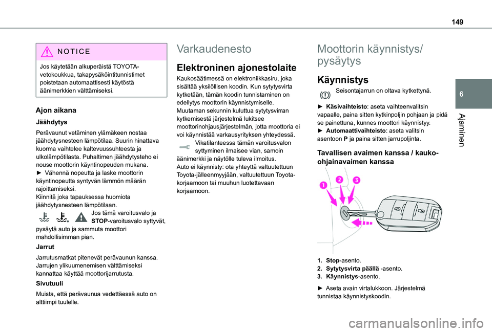 TOYOTA PROACE VERSO 2021  Omistajan Käsikirja (in Finnish) 149
Ajaminen
6
NOTIC E
Jos käytetään alkuperäistä TOYOTA-vetokoukkua, takapysäköintitunnistimet poistetaan automaattisesti käytöstä äänimerkkien välttämiseksi.
Ajon aikana
Jäähdytys
Pe
