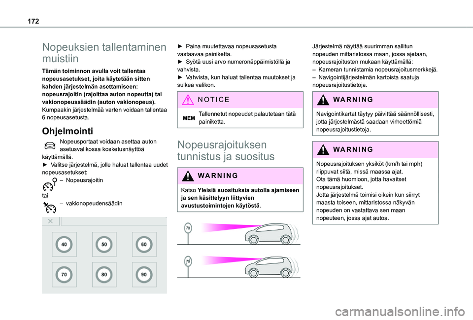 TOYOTA PROACE VERSO 2021  Omistajan Käsikirja (in Finnish) 172
Nopeuksien tallentaminen 
muistiin
Tämän toiminnon avulla voit tallentaa nopeusasetukset, joita käytetään sitten kahden järjestelmän asettamiseen: nopeusrajoitin (rajoittaa auton nopeutta) 