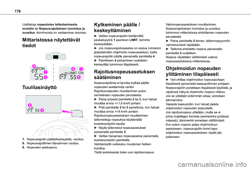 TOYOTA PROACE VERSO 2021  Omistajan Käsikirja (in Finnish) 176
Lisätietoja nopeuksien tallentamisesta muistiin tai Nopeusrajoituksen tunnistus ja suositus -toiminnosta on vastaavissa osioissa.
Mittaristossa näytettävät 
tiedot 
  
 
Tuulilasinäyttö 
 
7