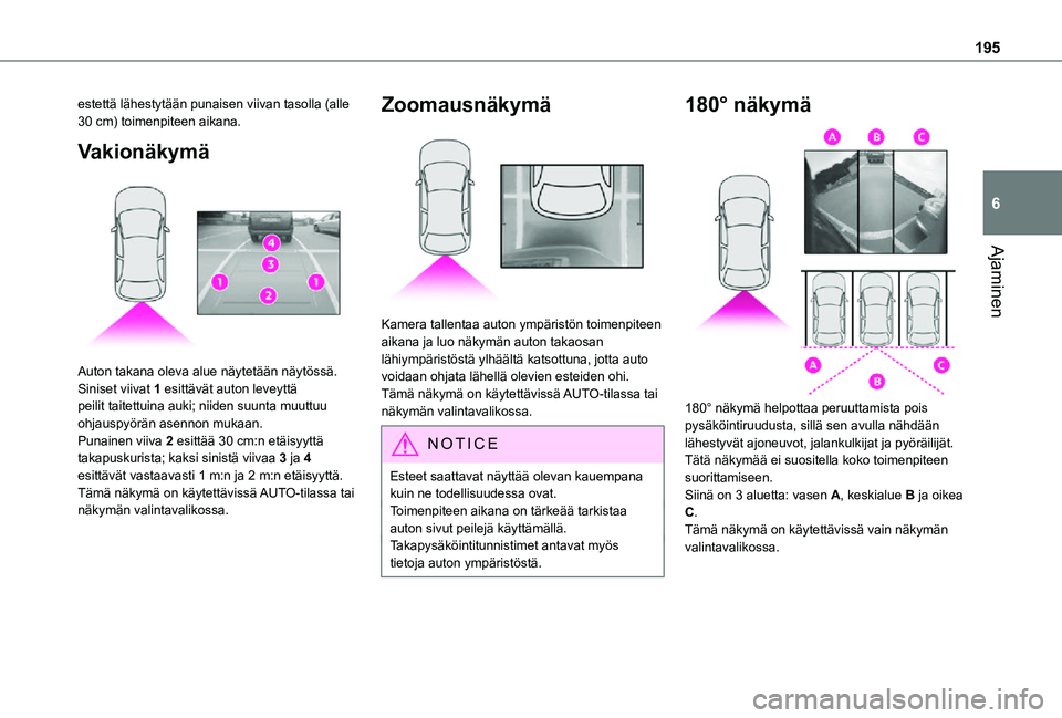 TOYOTA PROACE VERSO 2021  Omistajan Käsikirja (in Finnish) 195
Ajaminen
6
estettä lähestytään punaisen viivan tasolla (alle 30 cm) toimenpiteen aikana.
Vakionäkymä 
 
Auton takana oleva alue näytetään näytössä.Siniset viivat 1 esittävät auton le