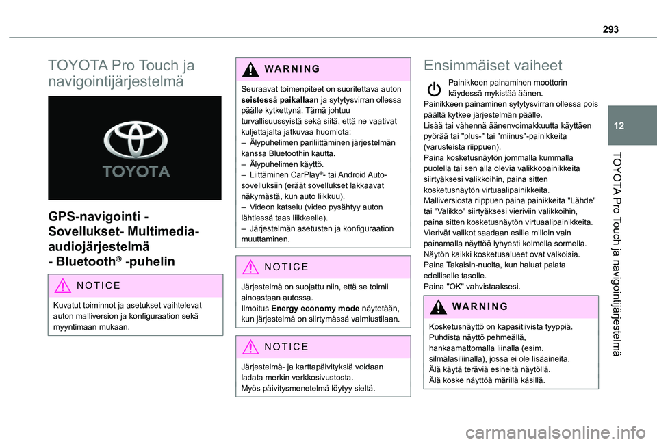 TOYOTA PROACE VERSO 2021  Omistajan Käsikirja (in Finnish) 293
TOYOTA Pro Touch ja navigointijärjestelmä
12
TOYOTA Pro Touch ja 
navigointijärjestelmä 
 
GPS-navigointi - 
Sovellukset- Multimedia-
audiojärjestelmä 
- Bluetooth® -puhelin
NOTIC E
Kuvatut