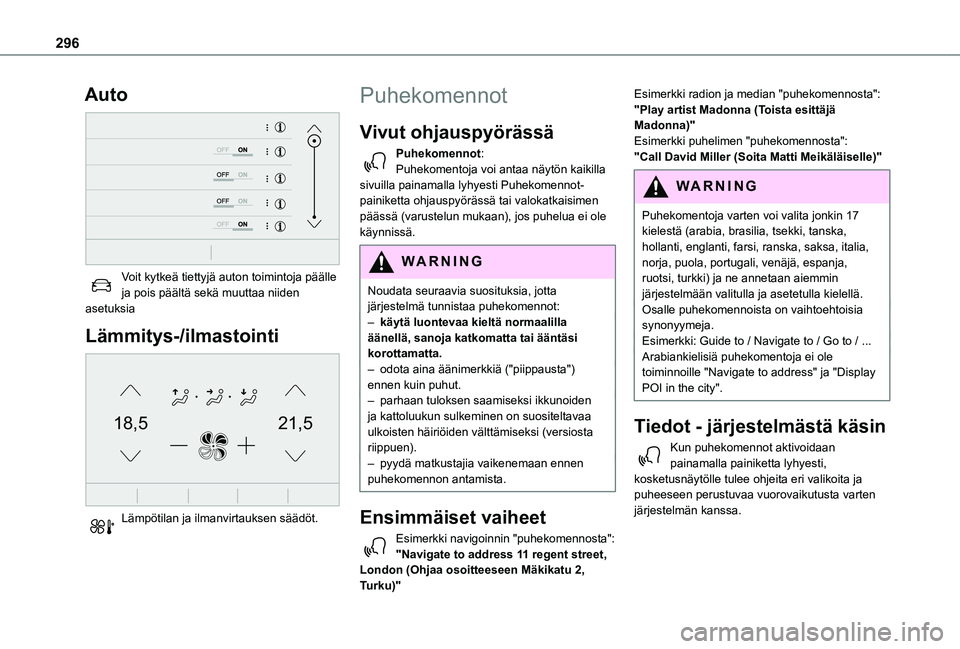 TOYOTA PROACE VERSO 2021  Omistajan Käsikirja (in Finnish) 296
Auto 
 
Voit kytkeä tiettyjä auton toimintoja päälle ja pois päältä sekä muuttaa niiden asetuksia
Lämmitys-/ilmastointi 
21,518,5
 
Lämpötilan ja ilmanvirtauksen säädöt. 
Puhekomenno