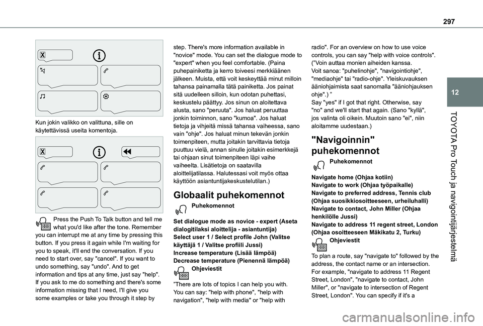 TOYOTA PROACE VERSO 2021  Omistajan Käsikirja (in Finnish) 297
TOYOTA Pro Touch ja navigointijärjestelmä
12
 
Kun jokin valikko on valittuna, sille on käytettävissä useita komentoja. 
 
Press the Push To Talk button and tell me what you'd like 