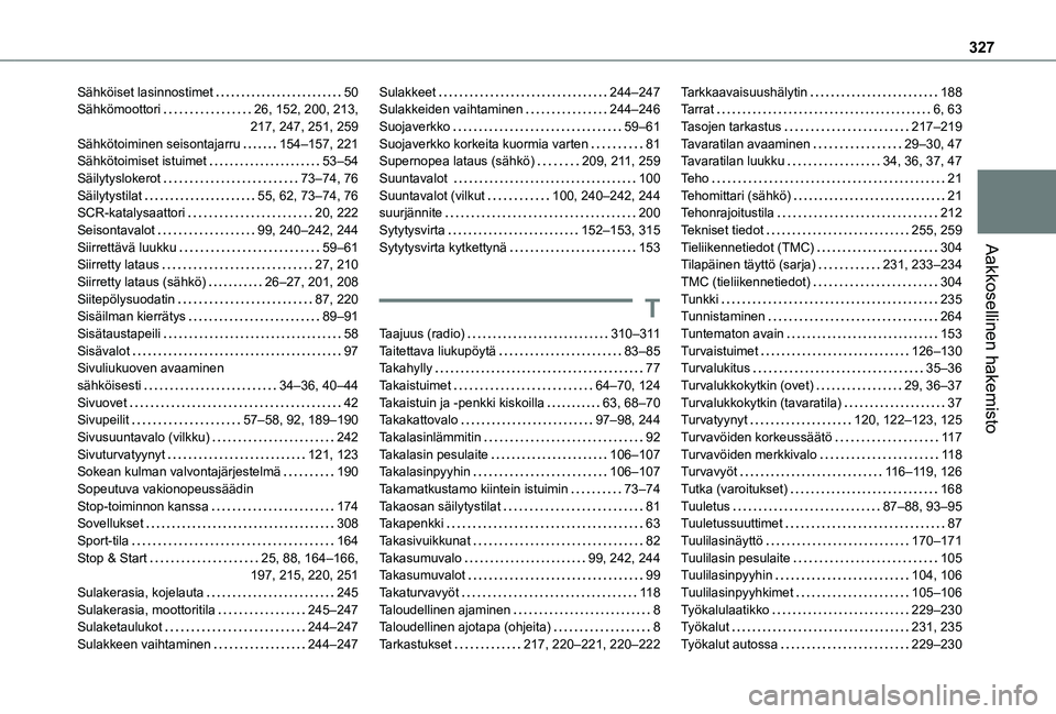 TOYOTA PROACE VERSO 2021  Omistajan Käsikirja (in Finnish) 327
Aakkosellinen hakemisto
Sähköiset lasinnostimet   50Sähkömoottori   26, 152, 200, 213,  217, 247, 251, 259Sähkötoiminen seisontajarru   154–157, 221Sähkötoimiset istuimet   53–54Säily