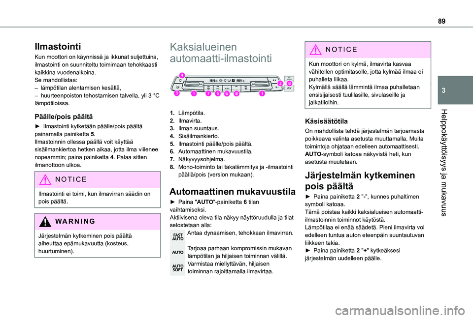 TOYOTA PROACE VERSO 2021  Omistajan Käsikirja (in Finnish) 89
Helppokäyttöisyys ja mukavuus
3
Ilmastointi
Kun moottori on käynnissä ja ikkunat suljettuina, ilmastointi on suunniteltu toimimaan tehokkaasti kaikkina vuodenaikoina.Se mahdollistaa:– lämpö