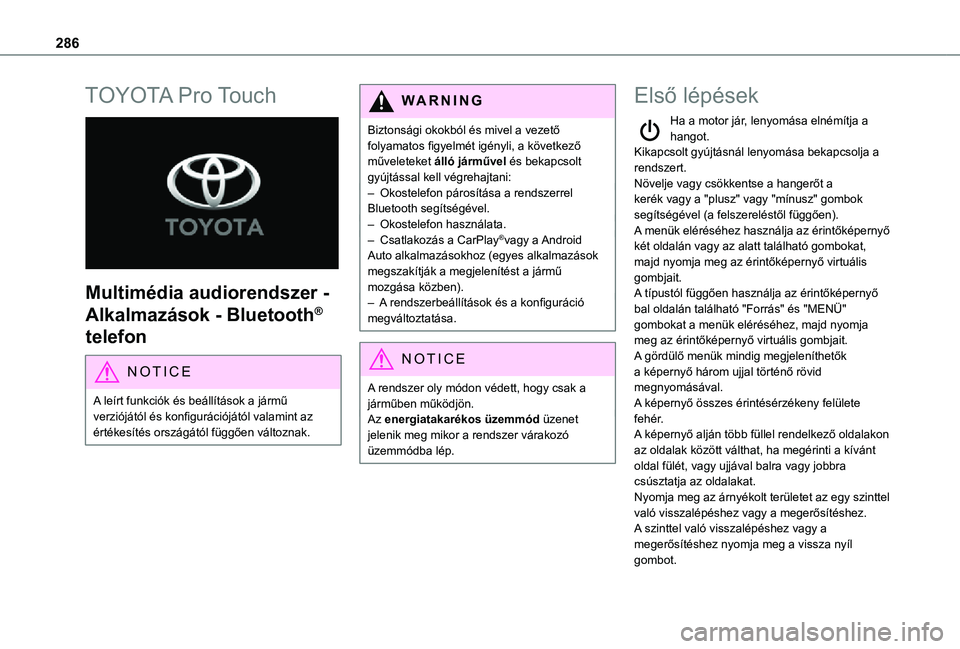TOYOTA PROACE VERSO 2021 Kezelési útmutató (in Hungarian) 286
TOYOTA Pro Touch
Multimédia audiorendszer -
Alkalmazások - Bluetooth®
telefon
NOTIC E
A leírt funkciók és beállítások a jármű verziójától és konfigurációjától valamint az TOYOTA PROACE VERSO 2021 Kezelési útmutató (in Hungarian) 286
TOYOTA Pro Touch
Multimédia audiorendszer -
Alkalmazások - Bluetooth®
telefon
NOTIC E
A leírt funkciók és beállítások a jármű verziójától és konfigurációjától valamint az