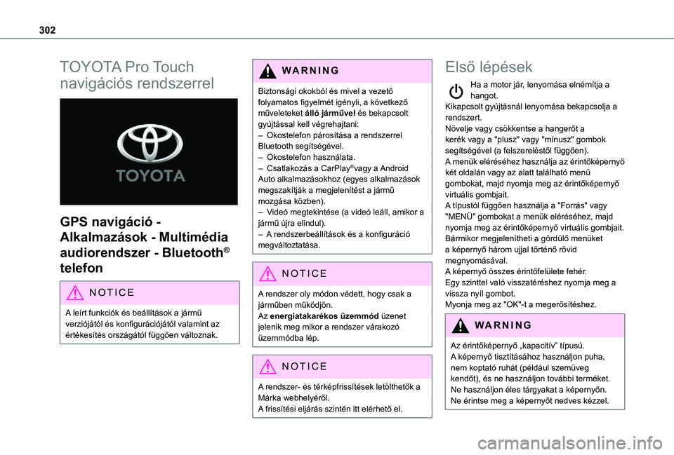 TOYOTA PROACE VERSO 2021 Kezelési útmutató (in Hungarian) 302
TOYOTA Pro Touch
navigációs rendszerrel
GPS navigáció -
Alkalmazások - Multimédia
audiorendszer - Bluetooth®
telefon
NOTIC E
A leírt funkciók és beállítások a jármű verziój TOYOTA PROACE VERSO 2021 Kezelési útmutató (in Hungarian) 302
TOYOTA Pro Touch
navigációs rendszerrel
GPS navigáció -
Alkalmazások - Multimédia
audiorendszer - Bluetooth®
telefon
NOTIC E
A leírt funkciók és beállítások a jármű verziój