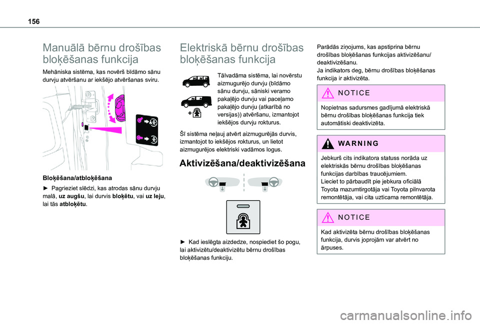 TOYOTA PROACE VERSO 2021 Lietošanas Instrukcija (in Latvian) 156
Manuālā bērnu drošības
bloķēšanas funkcija
Mehāniska sistēma, kas novērš bīdāmo sānu durvju atvēršanu ar iekšējo atvēršanas sviru.
Bloķēšana/atbloķēšana
► Pagriezi TOYOTA PROACE VERSO 2021 Lietošanas Instrukcija (in Latvian) 156
Manuālā bērnu drošības
bloķēšanas funkcija
Mehāniska sistēma, kas novērš bīdāmo sānu durvju atvēršanu ar iekšējo atvēršanas sviru.
Bloķēšana/atbloķēšana
► Pagriezi