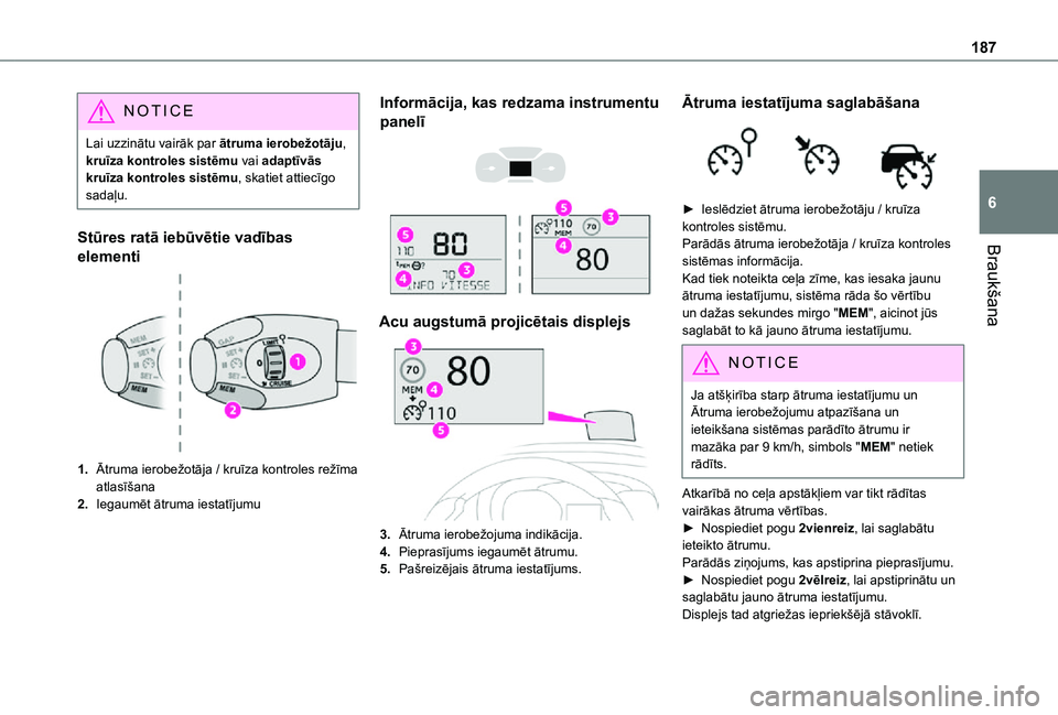 TOYOTA PROACE VERSO 2021  Lietošanas Instrukcija (in Latvian) 187
Braukšana
6
NOTIC E
Lai uzzinātu vairāk par ātruma ierobežotāju, kruīza kontroles sistēmu vai adaptīvās kruīza kontroles sistēmu, skatiet attiecīgo sadaļu.
Stūres ratā iebūvētie 