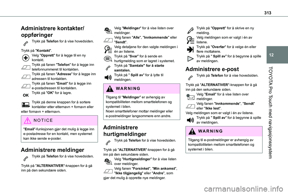 TOYOTA PROACE VERSO 2021  Instruksjoner for bruk (in Norwegian) 313
TOYOTA Pro Touch med navigasjonssystem
12
Administrere kontakter/
oppføringer
Trykk på Telefon for å vise hovedsiden. 
Trykk på "Kontakt".Velg "Opprett" for å legge til en ny 