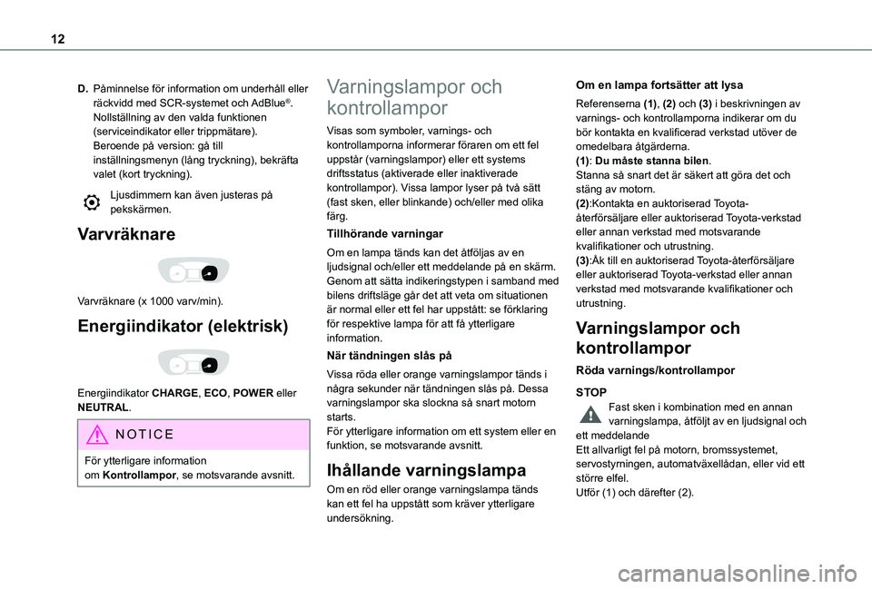 TOYOTA PROACE VERSO 2021  Bruksanvisningar (in Swedish) 12
D.Påminnelse för information om underhåll eller räckvidd med SCR-systemet och AdBlue®.Nollställning av den valda funktionen (serviceindikator eller trippmätare).Beroende på version: gå til