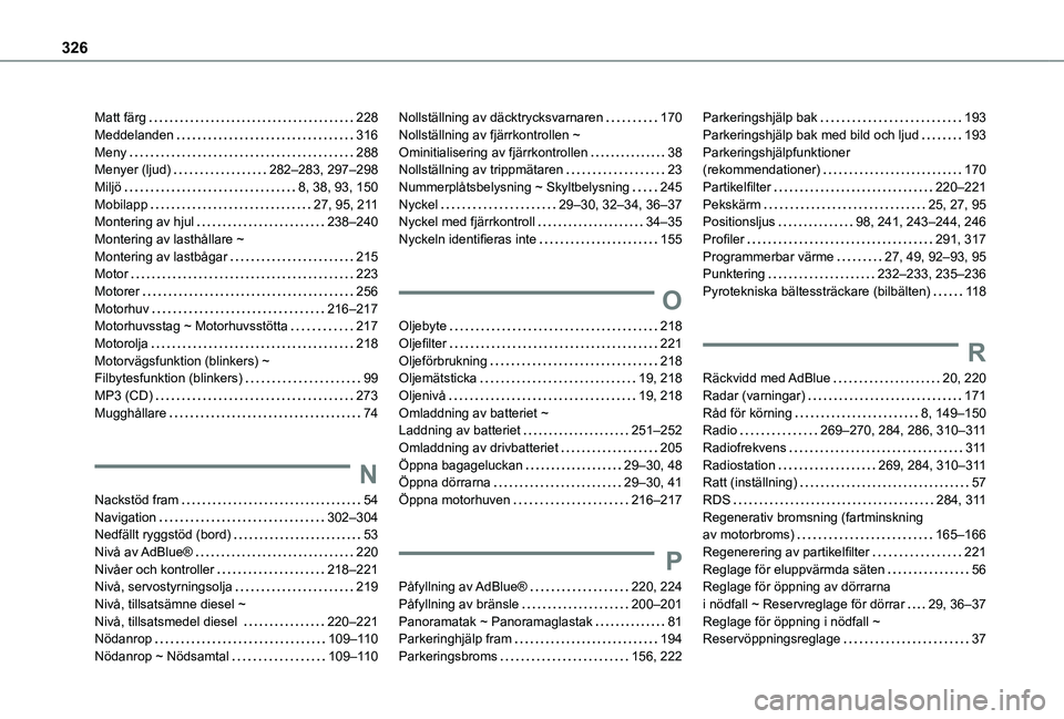 TOYOTA PROACE VERSO 2021  Bruksanvisningar (in Swedish) 326
Matt färg   228Meddelanden   316Meny   288Menyer (ljud)   282–283, 297–298Miljö   8, 38, 93, 150Mobilapp   27, 95, 2 11Montering av hjul   238–240Montering av lasthållare ~  Montering av 