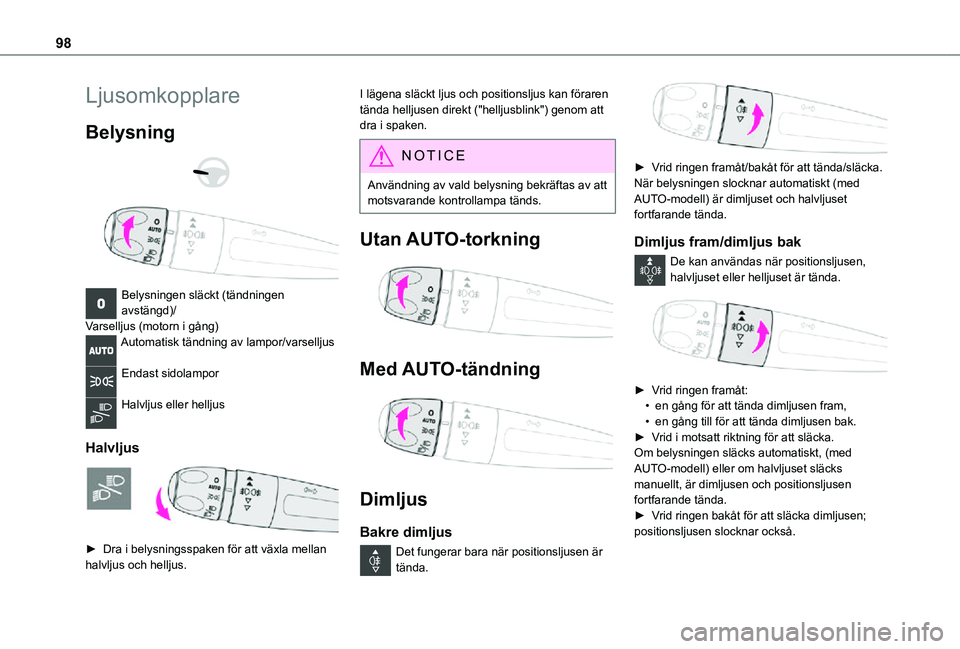TOYOTA PROACE VERSO 2021  Bruksanvisningar (in Swedish) 98
Ljusomkopplare
Belysning 
  
 
Belysningen släckt (tändningen avstängd)/Varselljus (motorn i gång)Automatisk tändning av lampor/varselljus 
Endast sidolampor 
Halvljus eller helljus 
Halvljus 