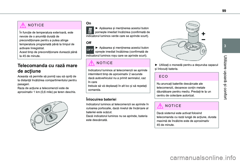 TOYOTA PROACE VERSO 2021  Manual de utilizare (in Romanian) 99
Utilizare ușoară și confort
3
NOTIC E
În funcție de temperatura exterioară, este nevoie de o anumită durată de precondiționare pentru a putea atinge temperatura programată până la timpu