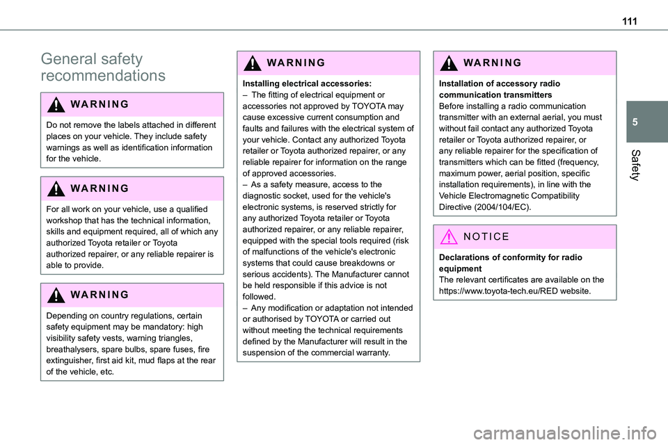 TOYOTA PROACE VERSO 2022  Owners Manual 111
Safety
5
General safety 
recommendations
WARNI NG
Do not remove the labels attached in different places on your vehicle. They include safety warnings as well as identification information 
for the