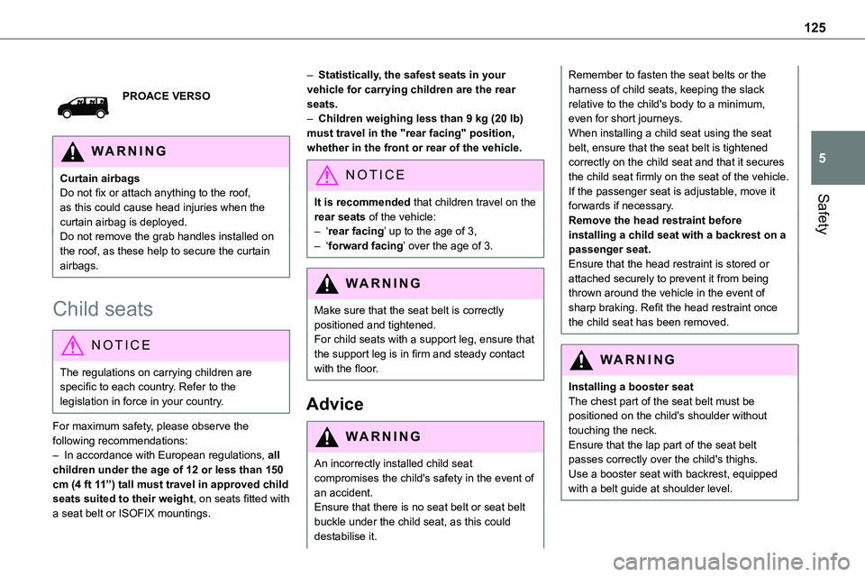 TOYOTA PROACE VERSO 2022  Owners Manual 125
Safety
5
PROACE VERSO
WARNI NG
Curtain airbagsDo not fix or attach anything to the roof, as this could cause head injuries when the curtain airbag is deployed.Do not remove the grab handles instal