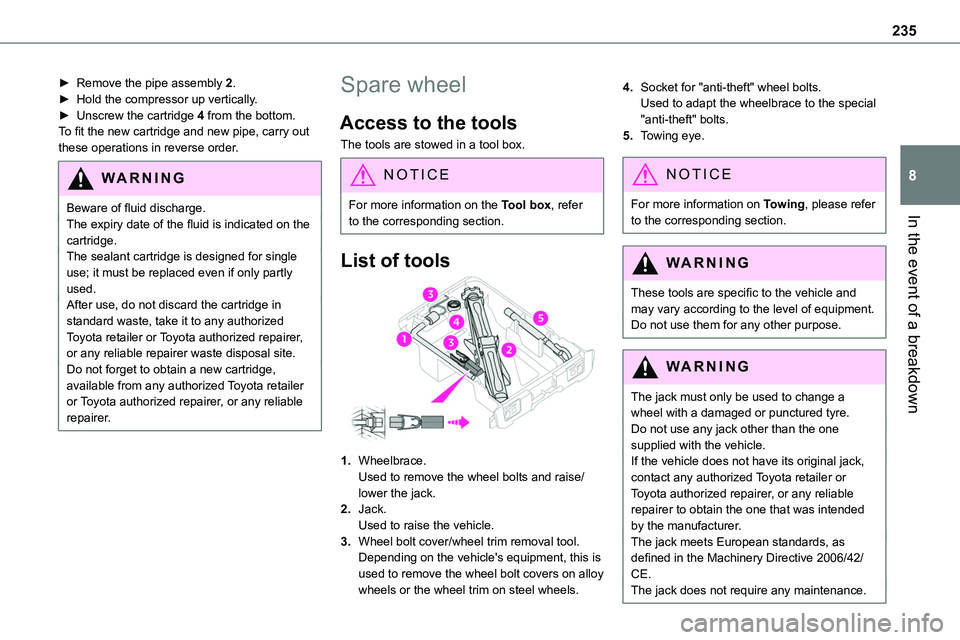 TOYOTA PROACE VERSO 2022  Owners Manual 235
In the event of a breakdown
8
► Remove the pipe assembly 2.► Hold the compressor up vertically.► Unscrew the cartridge 4 from the bottom.To fit the new cartridge and new pipe, carry out thes