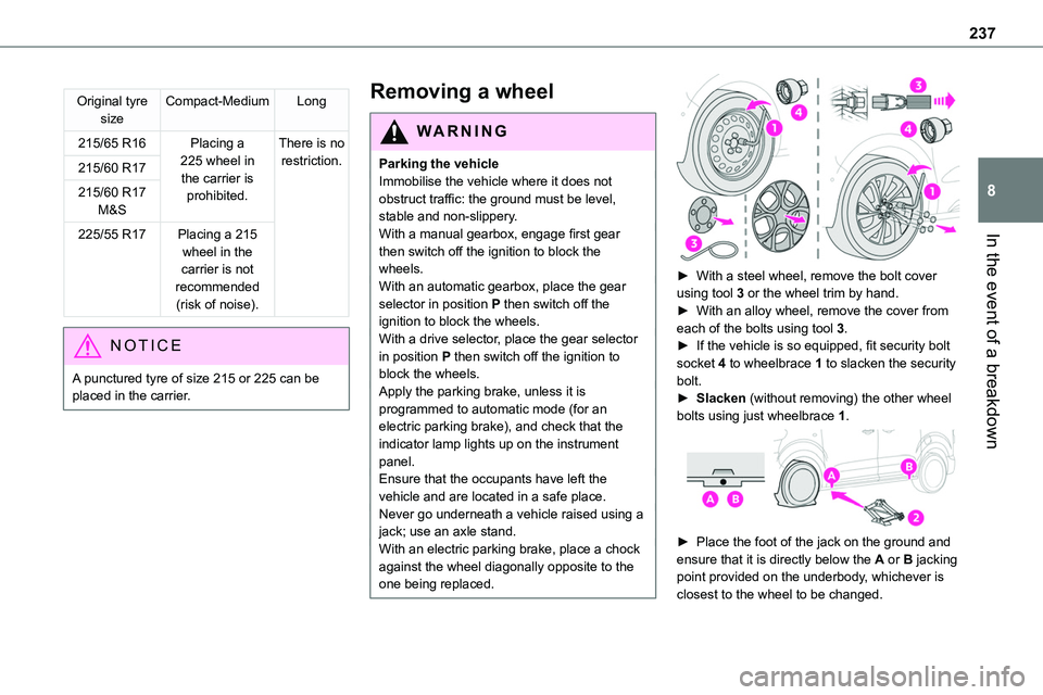 TOYOTA PROACE VERSO 2022  Owners Manual 237
In the event of a breakdown
8
Original tyre sizeCompact-MediumLong
215/65 R16Placing a 225 wheel in the carrier is prohibited.
There is no restriction.215/60 R17
215/60 R17 M&S
225/55 R17Placing a