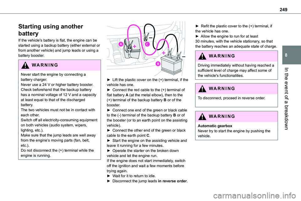 TOYOTA PROACE VERSO 2022  Owners Manual 249
In the event of a breakdown
8
Starting using another 
battery
If the vehicle's battery is flat, the engine can be started using a backup battery (either external or from another vehicle) and j