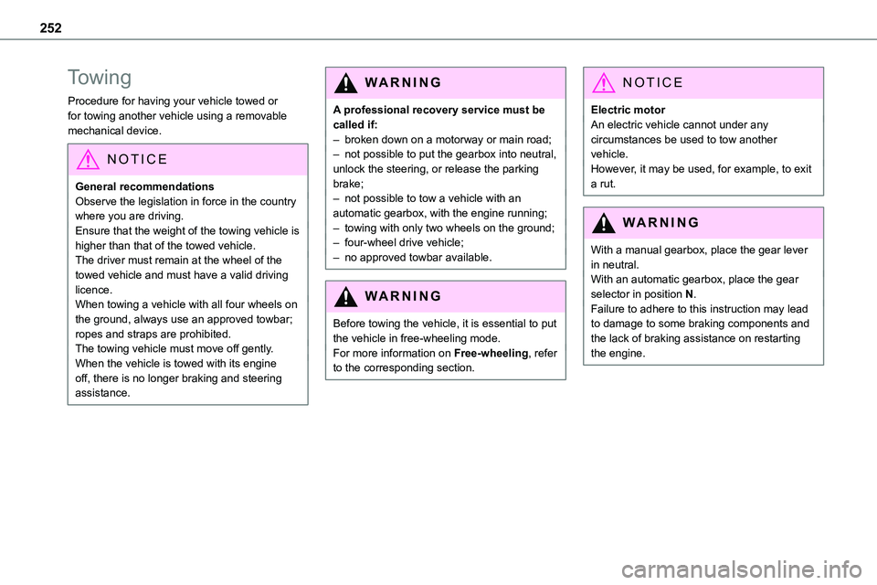 TOYOTA PROACE VERSO 2022  Owners Manual 252
Towing
Procedure for having your vehicle towed or for towing another vehicle using a removable mechanical device.
NOTIC E
General recommendationsObserve the legislation in force in the country 
wh