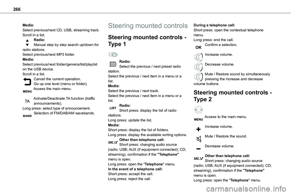 TOYOTA PROACE VERSO 2022  Owners Manual 266
Media:Select previous/next CD, USB, streaming track.Scroll in a list.Radio:Manual step by step search up/down for radio stations.Select previous/next MP3 folder.Media:Select previous/next folder/g