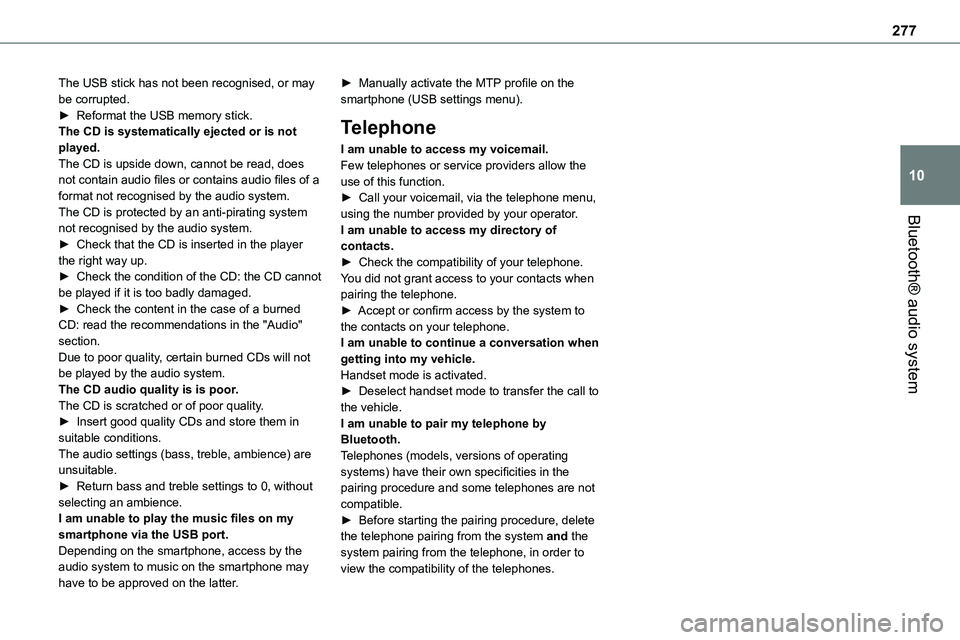 TOYOTA PROACE VERSO 2022  Owners Manual 277
Bluetooth® audio system
10
The USB stick has not been recognised, or may be corrupted.► Reformat the USB memory stick.The CD is systematically ejected or is not played.The CD is upside down, ca