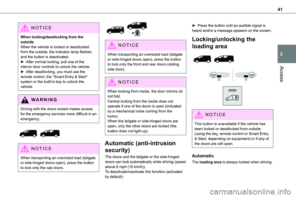 TOYOTA PROACE VERSO 2022  Owners Manual 41
Access
2
NOTIC E
When locking/deadlocking from the outsideWhen the vehicle is locked or deadlocked from the outside, the indicator lamp flashes and the button is deactivated.► After normal lockin