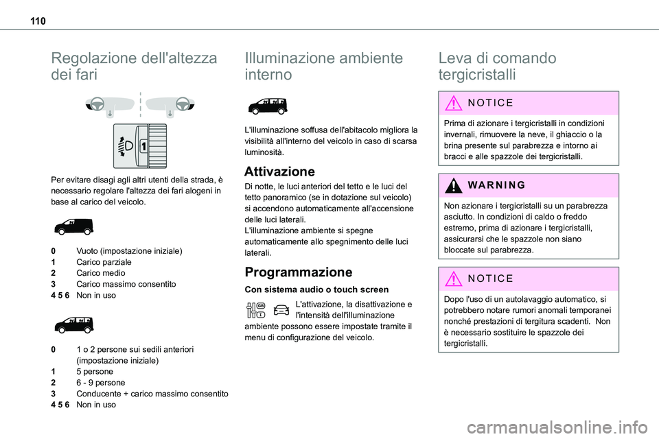 TOYOTA PROACE VERSO 2022 Manuale duso (in Italian) 11 0
Regolazione dell'altezza
dei fari
Per evitare disagi agli altri utenti della strada, è necessario regolare l'altezza dei fari alogeni in base al carico del veicolo.
0Vuoto (impos TOYOTA PROACE VERSO 2022 Manuale duso (in Italian) 11 0
Regolazione dell'altezza
dei fari
Per evitare disagi agli altri utenti della strada, è necessario regolare l'altezza dei fari alogeni in base al carico del veicolo.
0Vuoto (impos