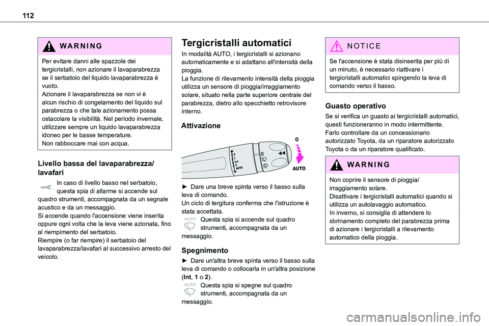 TOYOTA PROACE VERSO 2022 Manuale duso (in Italian) 11 2
WARNI NG
Per evitare danni alle spazzole dei tergicristalli, non azionare il lavaparabrezza se il serbatoio del liquido lavaparabrezza è vuoto.Azionare il lavaparabrezza se non vi è alcun risch TOYOTA PROACE VERSO 2022 Manuale duso (in Italian) 11 2
WARNI NG
Per evitare danni alle spazzole dei tergicristalli, non azionare il lavaparabrezza se il serbatoio del liquido lavaparabrezza è vuoto.Azionare il lavaparabrezza se non vi è alcun risch