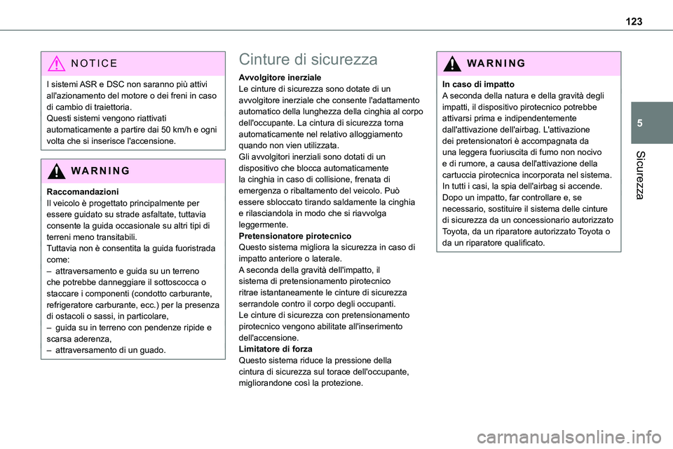 TOYOTA PROACE VERSO 2022 Manuale duso (in Italian) 123
Sicurezza
5
NOTIC E
I sistemi ASR e DSC non saranno più attivi all'azionamento del motore o dei freni in caso di cambio di traiettoria.Questi sistemi vengono riattivati automaticamente a part TOYOTA PROACE VERSO 2022 Manuale duso (in Italian) 123
Sicurezza
5
NOTIC E
I sistemi ASR e DSC non saranno più attivi all'azionamento del motore o dei freni in caso di cambio di traiettoria.Questi sistemi vengono riattivati automaticamente a part