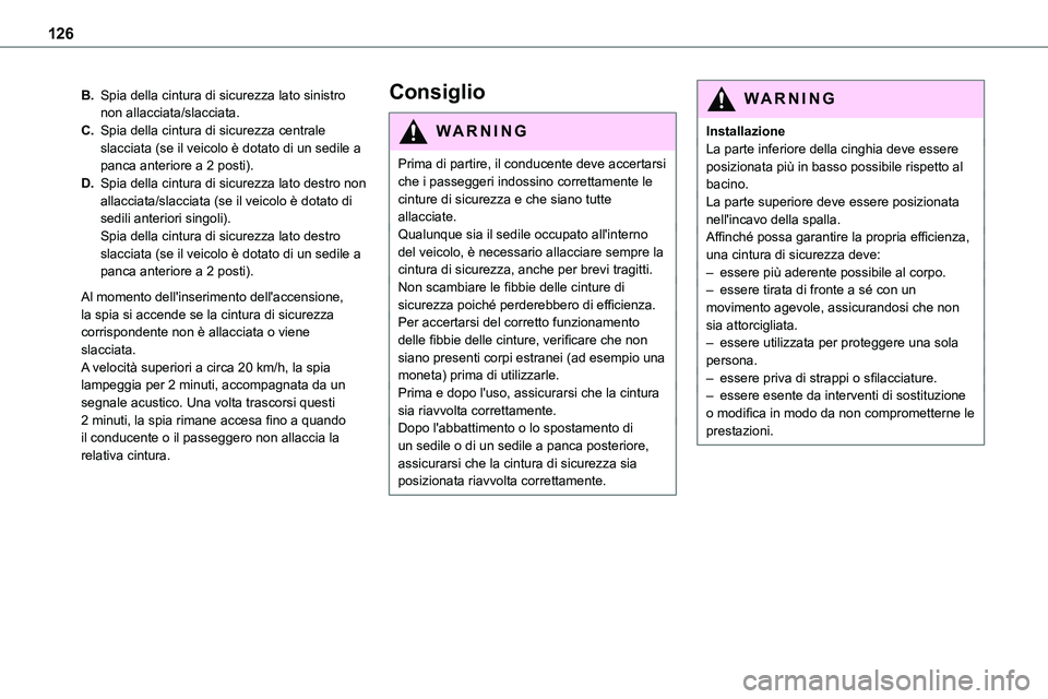TOYOTA PROACE VERSO 2022 Manuale duso (in Italian) 126
B.Spia della cintura di sicurezza lato sinistro non allacciata/slacciata.
C.Spia della cintura di sicurezza centrale slacciata (se il veicolo è dotato di un sedile a panca anteriore a 2 posti).
D TOYOTA PROACE VERSO 2022 Manuale duso (in Italian) 126
B.Spia della cintura di sicurezza lato sinistro non allacciata/slacciata.
C.Spia della cintura di sicurezza centrale slacciata (se il veicolo è dotato di un sedile a panca anteriore a 2 posti).
D
