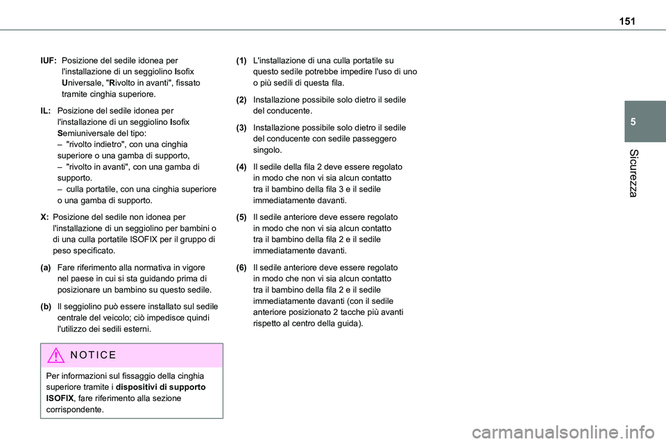 TOYOTA PROACE VERSO 2022 Manuale duso (in Italian) 151
Sicurezza
5
IUF:Posizione del sedile idonea per l'installazione di un seggiolino Isofix Universale, "Rivolto in avanti", fissato tramite cinghia superiore.
IL:Posizione del sedile idon TOYOTA PROACE VERSO 2022 Manuale duso (in Italian) 151
Sicurezza
5
IUF:Posizione del sedile idonea per l'installazione di un seggiolino Isofix Universale, "Rivolto in avanti", fissato tramite cinghia superiore.
IL:Posizione del sedile idon