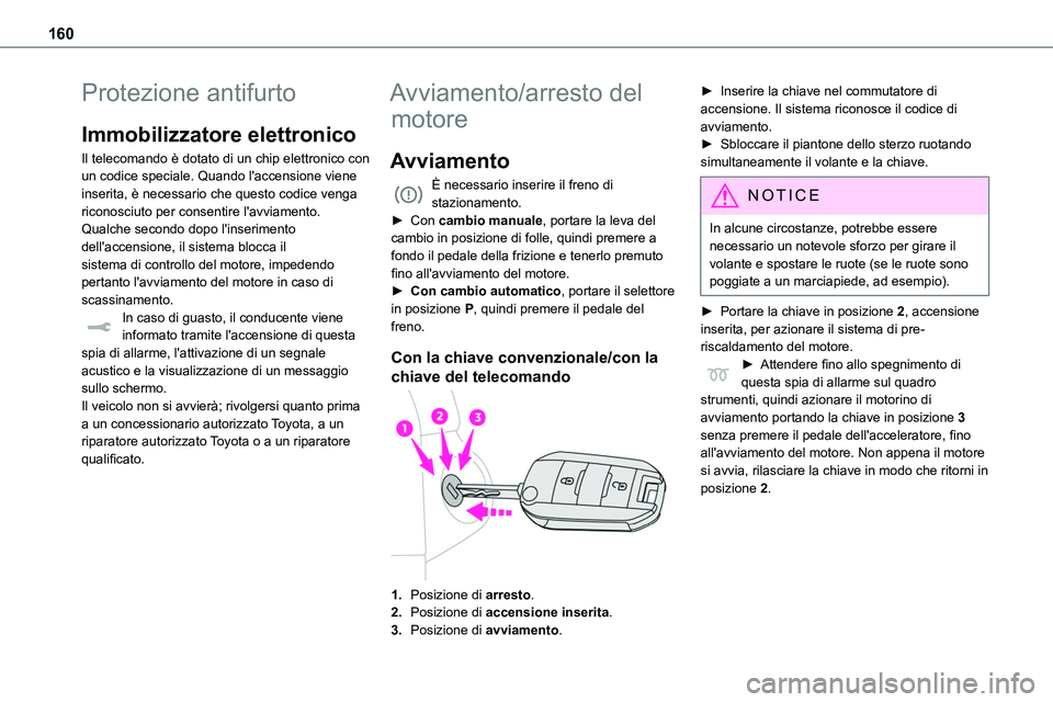 TOYOTA PROACE VERSO 2022 Manuale duso (in Italian) 160
Protezione antifurto
Immobilizzatore elettronico
Il telecomando è dotato di un chip elettronico con un codice speciale. Quando l'accensione viene inserita, è necessario che questo codice ven TOYOTA PROACE VERSO 2022 Manuale duso (in Italian) 160
Protezione antifurto
Immobilizzatore elettronico
Il telecomando è dotato di un chip elettronico con un codice speciale. Quando l'accensione viene inserita, è necessario che questo codice ven