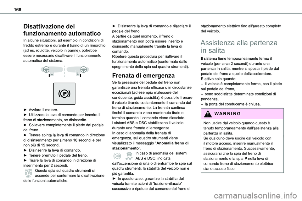 TOYOTA PROACE VERSO 2022 Manuale duso (in Italian) 168
Disattivazione del
funzionamento automatico
In alcune situazioni, ad esempio in condizioni di freddo estremo e durante il traino di un rimorchio (ad es. roulotte, veicolo in panne), potrebbe esse TOYOTA PROACE VERSO 2022 Manuale duso (in Italian) 168
Disattivazione del
funzionamento automatico
In alcune situazioni, ad esempio in condizioni di freddo estremo e durante il traino di un rimorchio (ad es. roulotte, veicolo in panne), potrebbe esse