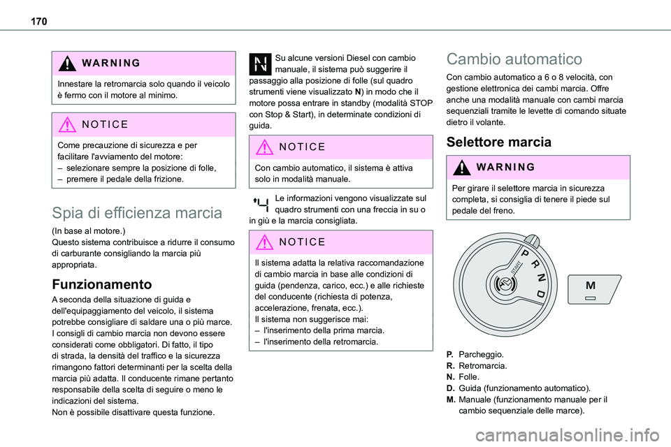 TOYOTA PROACE VERSO 2022 Manuale duso (in Italian) 170
WARNI NG
Innestare la retromarcia solo quando il veicolo è fermo con il motore al minimo.
NOTIC E
Come precauzione di sicurezza e per facilitare l'avviamento del motore:– selezionare sempre TOYOTA PROACE VERSO 2022 Manuale duso (in Italian) 170
WARNI NG
Innestare la retromarcia solo quando il veicolo è fermo con il motore al minimo.
NOTIC E
Come precauzione di sicurezza e per facilitare l'avviamento del motore:– selezionare sempre