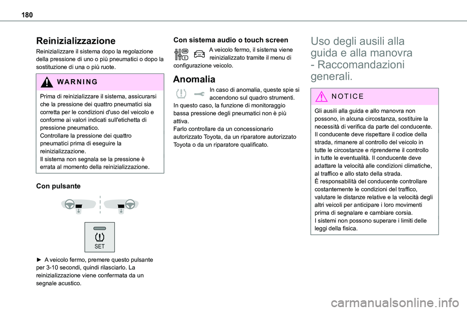 TOYOTA PROACE VERSO 2022 Manuale duso (in Italian) 180
Reinizializzazione
Reinizializzare il sistema dopo la regolazione della pressione di uno o più pneumatici o dopo la sostituzione di una o più ruote.
WARNI NG
Prima di reinizializzare il sistema, TOYOTA PROACE VERSO 2022 Manuale duso (in Italian) 180
Reinizializzazione
Reinizializzare il sistema dopo la regolazione della pressione di uno o più pneumatici o dopo la sostituzione di una o più ruote.
WARNI NG
Prima di reinizializzare il sistema,