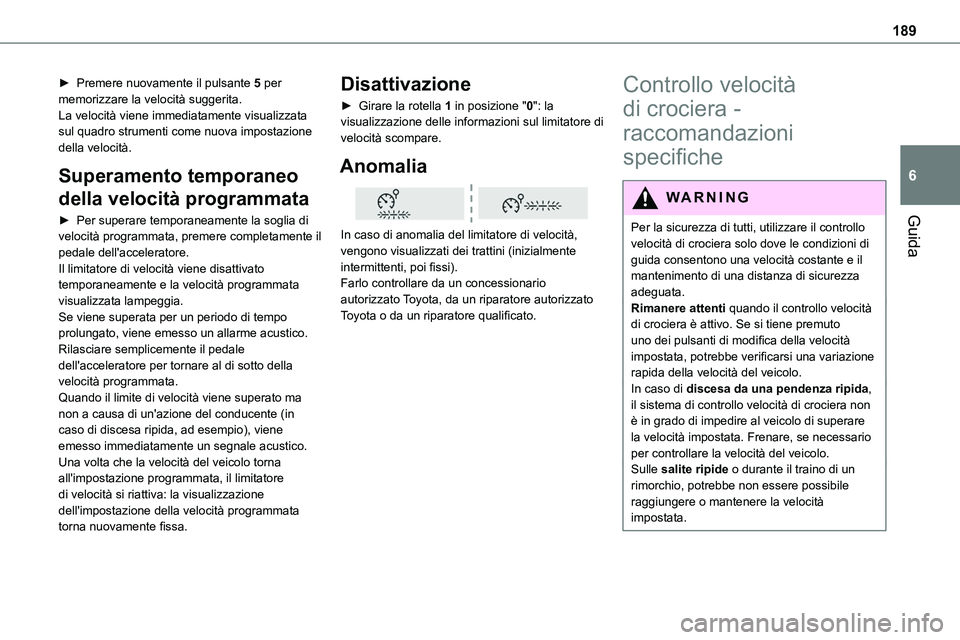 TOYOTA PROACE VERSO 2022 Manuale duso (in Italian) 189
Guida
6
► Premere nuovamente il pulsante 5 per memorizzare la velocità suggerita.La velocità viene immediatamente visualizzata sul quadro strumenti come nuova impostazione della velocità.
Sup TOYOTA PROACE VERSO 2022 Manuale duso (in Italian) 189
Guida
6
► Premere nuovamente il pulsante 5 per memorizzare la velocità suggerita.La velocità viene immediatamente visualizzata sul quadro strumenti come nuova impostazione della velocità.
Sup