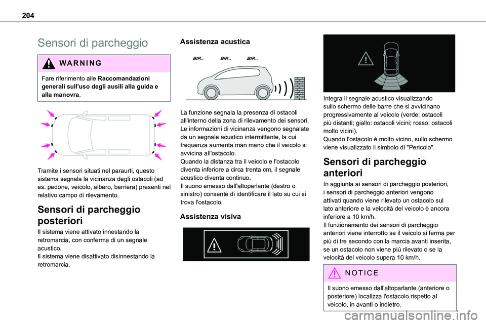 TOYOTA PROACE VERSO 2022 Manuale duso (in Italian) 204
Sensori di parcheggio
WARNI NG
Fare riferimento alle Raccomandazioni generali sull'uso degli ausili alla guida e alla manovra.
Tramite i sensori situati nel paraurti, questo sistema segnal TOYOTA PROACE VERSO 2022 Manuale duso (in Italian) 204
Sensori di parcheggio
WARNI NG
Fare riferimento alle Raccomandazioni generali sull'uso degli ausili alla guida e alla manovra.
Tramite i sensori situati nel paraurti, questo sistema segnal