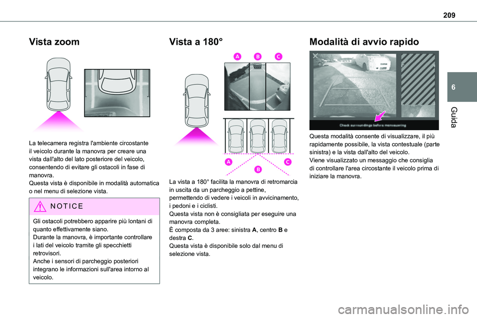 TOYOTA PROACE VERSO 2022 Manuale duso (in Italian) 209
Guida
6
Vista zoom
La telecamera registra l'ambiente circostante il veicolo durante la manovra per creare una vista dall'alto del lato posteriore del veicolo, consentendo di evitare gli TOYOTA PROACE VERSO 2022 Manuale duso (in Italian) 209
Guida
6
Vista zoom
La telecamera registra l'ambiente circostante il veicolo durante la manovra per creare una vista dall'alto del lato posteriore del veicolo, consentendo di evitare gli
