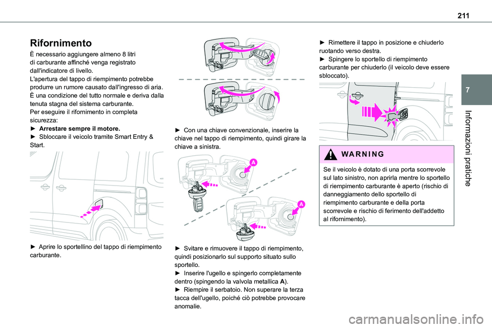 TOYOTA PROACE VERSO 2022 Manuale duso (in Italian) 2 11
Informazioni pratiche
7
Rifornimento
È necessario aggiungere almeno 8 litri di carburante affinché venga registrato dall'indicatore di livello.L'apertura del tappo di riempimento potreb TOYOTA PROACE VERSO 2022 Manuale duso (in Italian) 2 11
Informazioni pratiche
7
Rifornimento
È necessario aggiungere almeno 8 litri di carburante affinché venga registrato dall'indicatore di livello.L'apertura del tappo di riempimento potreb