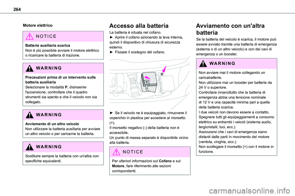 TOYOTA PROACE VERSO 2022 Manuale duso (in Italian) 264
Motore elettrico
NOTIC E
Batteria ausiliaria scaricaNon è più possibile avviare il motore elettrico o ricaricare la batteria di trazione.
WARNI NG
Precauzioni prima di un intervento sulla batter TOYOTA PROACE VERSO 2022 Manuale duso (in Italian) 264
Motore elettrico
NOTIC E
Batteria ausiliaria scaricaNon è più possibile avviare il motore elettrico o ricaricare la batteria di trazione.
WARNI NG
Precauzioni prima di un intervento sulla batter
