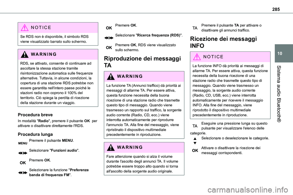 TOYOTA PROACE VERSO 2022  Manuale duso (in Italian) 285
Sistema audio Bluetooth®
10
NOTIC E
Se RDS non è disponibile, il simbolo RDS viene visualizzato barrato sullo schermo.
WARNI NG
RDS, se attivato, consente di continuare ad ascoltare la stessa st
