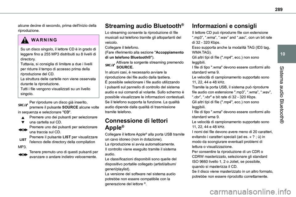 TOYOTA PROACE VERSO 2022 Manuale duso (in Italian) 289
Sistema audio Bluetooth®
10
alcune decine di secondo, prima dell'inizio della riproduzione.
WARNI NG
Su un disco singolo, il lettore CD è in grado di leggere fino a 255 MP3 distribuiti su 8 TOYOTA PROACE VERSO 2022 Manuale duso (in Italian) 289
Sistema audio Bluetooth®
10
alcune decine di secondo, prima dell'inizio della riproduzione.
WARNI NG
Su un disco singolo, il lettore CD è in grado di leggere fino a 255 MP3 distribuiti su 8
