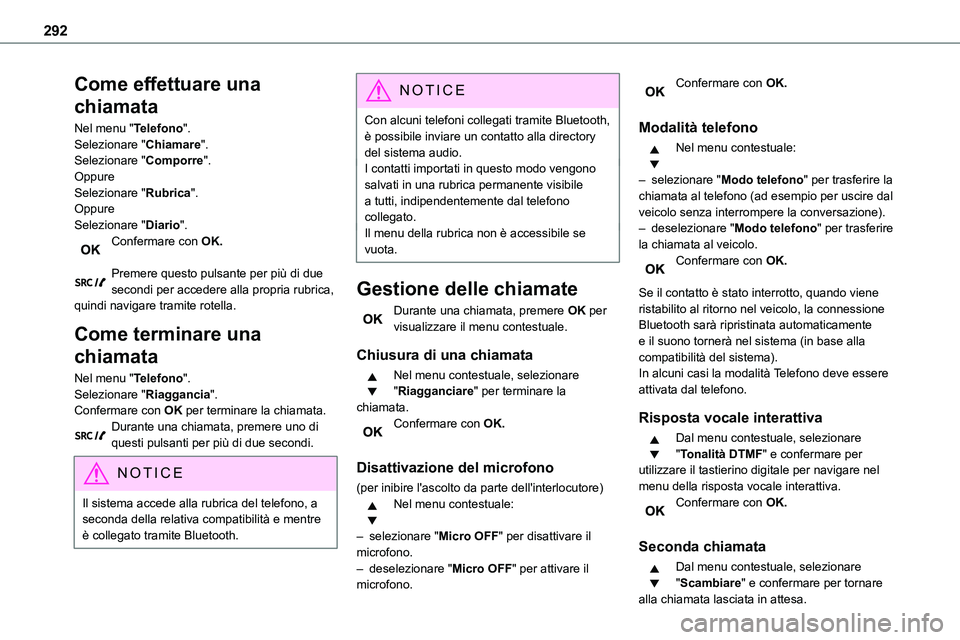 TOYOTA PROACE VERSO 2022 Manuale duso (in Italian) 292
Come effettuare una
chiamata
Nel menu "Telefono".Selezionare "Chiamare".Selezionare "Comporre".OppureSelezionare "Rubrica".Oppure
Selezionare "Diario".Conf TOYOTA PROACE VERSO 2022 Manuale duso (in Italian) 292
Come effettuare una
chiamata
Nel menu "Telefono".Selezionare "Chiamare".Selezionare "Comporre".OppureSelezionare "Rubrica".Oppure
Selezionare "Diario".Conf