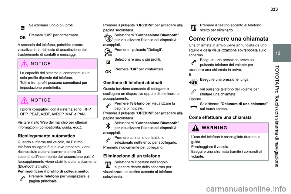 TOYOTA PROACE VERSO 2022 Manuale duso (in Italian) 333
TOYOTA Pro Touch con sistema di navigazione
12
Selezionare uno o più profili.
Premere "OK" per confermare.
A seconda del telefono, potrebbe essere visualizzata la richiesta di accettazi TOYOTA PROACE VERSO 2022 Manuale duso (in Italian) 333
TOYOTA Pro Touch con sistema di navigazione
12
Selezionare uno o più profili.
Premere "OK" per confermare.
A seconda del telefono, potrebbe essere visualizzata la richiesta di accettazi
