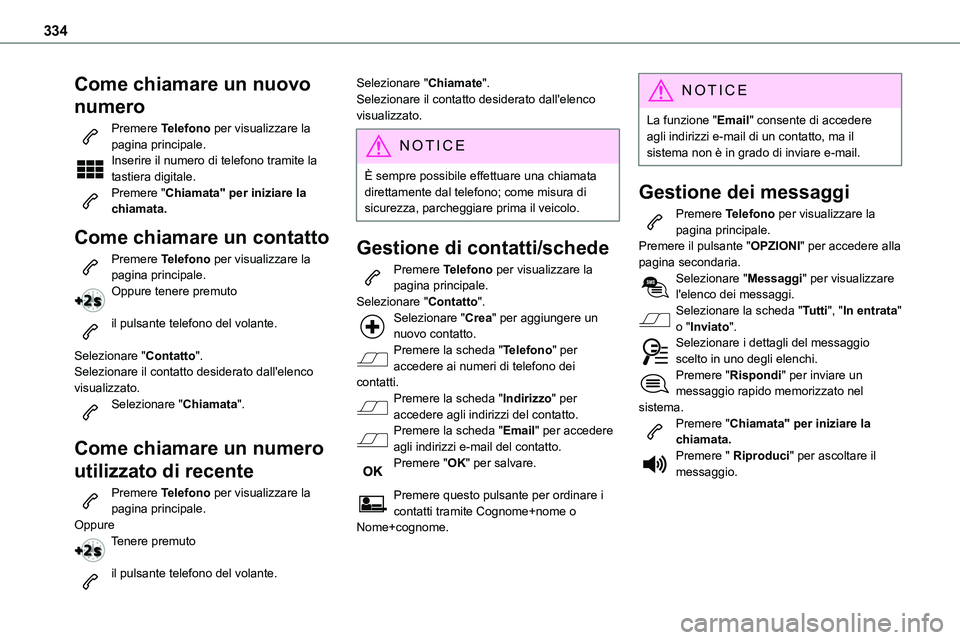 TOYOTA PROACE VERSO 2022 Manuale duso (in Italian) 334
Come chiamare un nuovo
numero
Premere Telefono per visualizzare la pagina principale. Inserire il numero di telefono tramite la tastiera digitale.Premere "Chiamata" per iniziare la chiama TOYOTA PROACE VERSO 2022 Manuale duso (in Italian) 334
Come chiamare un nuovo
numero
Premere Telefono per visualizzare la pagina principale. Inserire il numero di telefono tramite la tastiera digitale.Premere "Chiamata" per iniziare la chiama